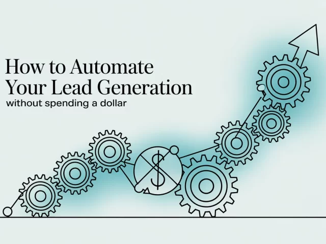 How to Automate Your Lead Generation Without Spending a Dollar